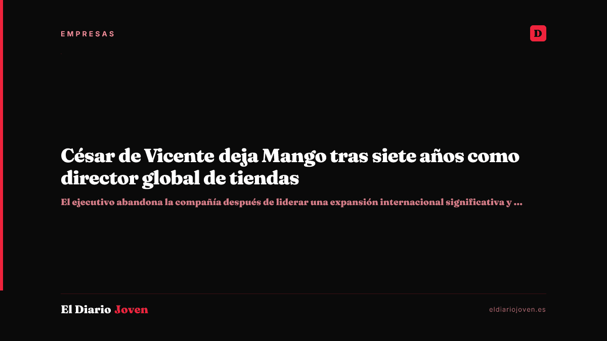 César de Vicente deja Mango tras siete años como director global de tiendas