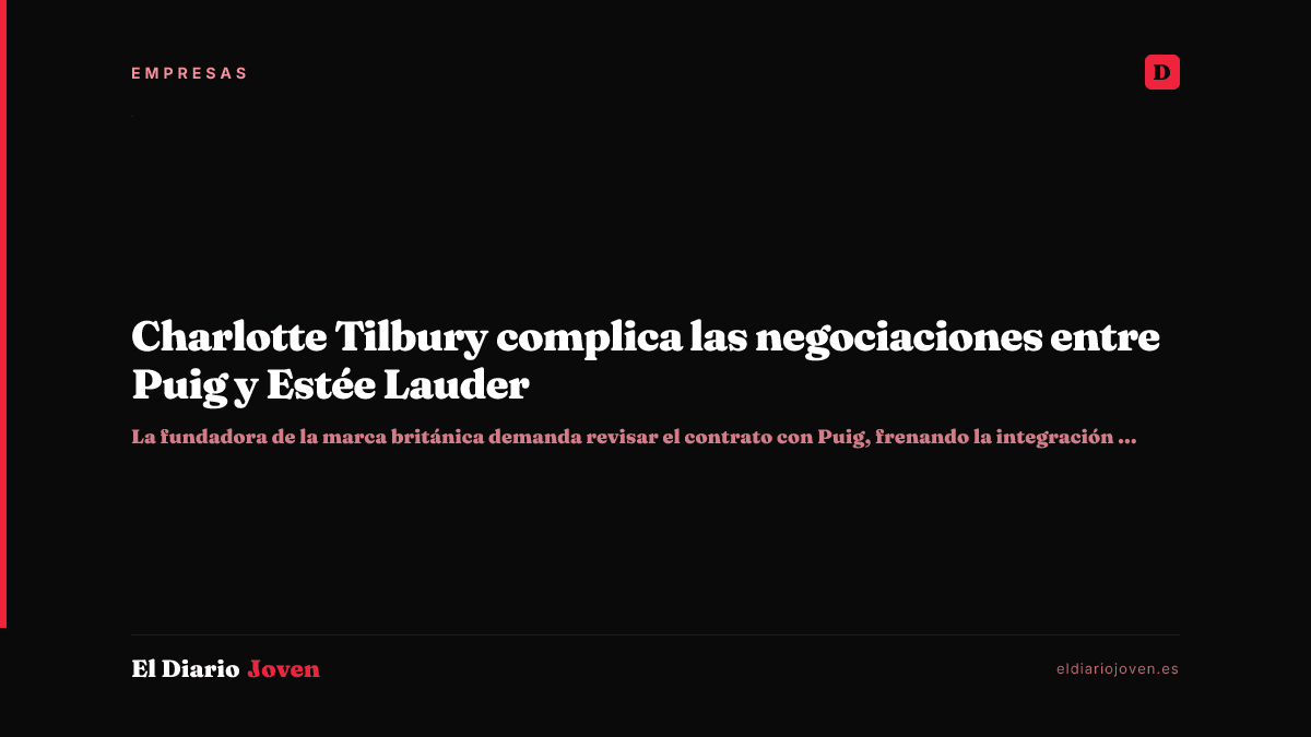 Charlotte Tilbury complica las negociaciones entre Puig y Estée Lauder