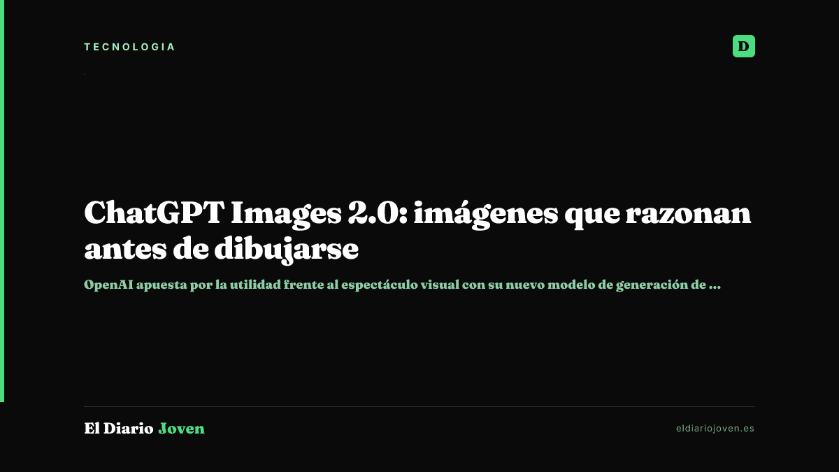 ChatGPT Images 2.0: imágenes que razonan antes de dibujarse