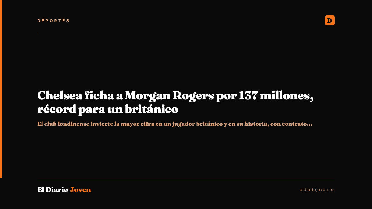 Chelsea ficha a Morgan Rogers por 137 millones, récord para un británico