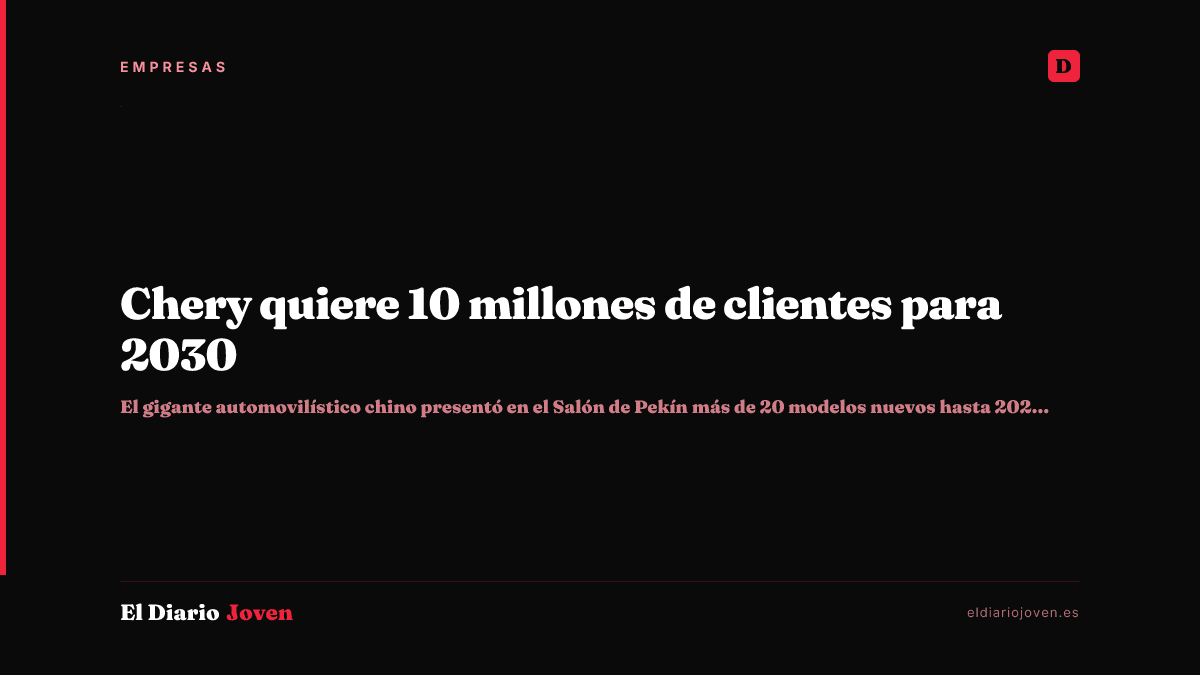 Chery quiere 10 millones de clientes para 2030