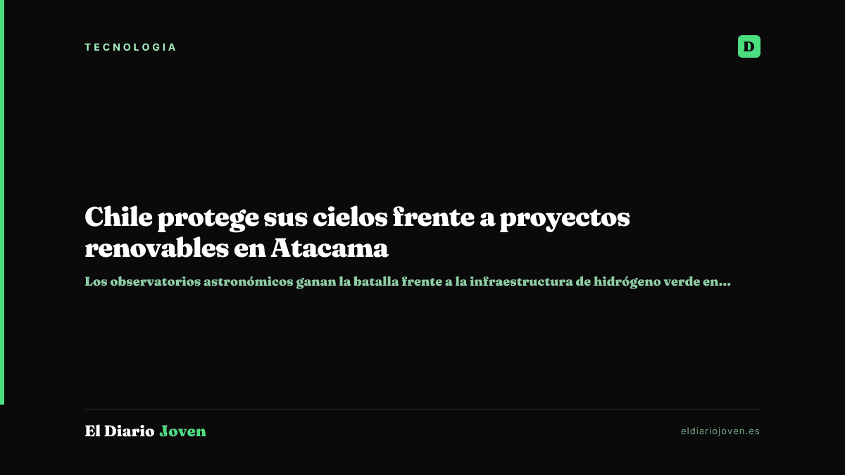 Chile protege sus cielos frente a proyectos renovables en Atacama
