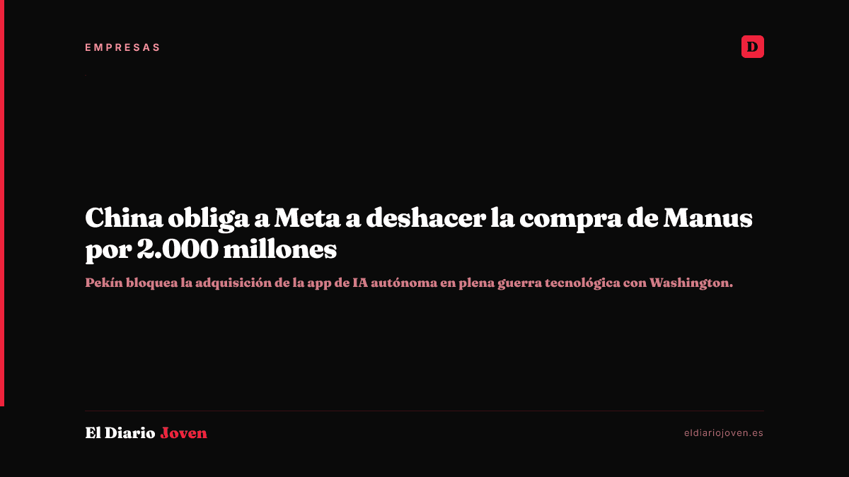 China obliga a Meta a deshacer la compra de Manus por 2.000 millones