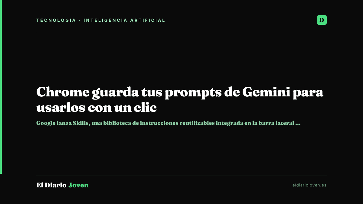 Chrome guarda tus prompts de Gemini para usarlos con un clic
