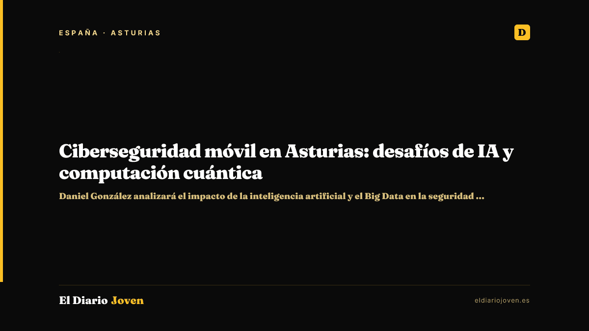 Ciberseguridad móvil en Asturias: desafíos de IA y computación cuántica