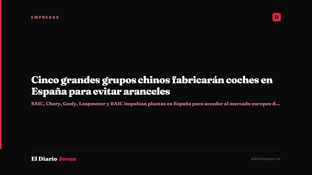 Cinco grandes grupos chinos fabricarán coches en España para evitar aranceles