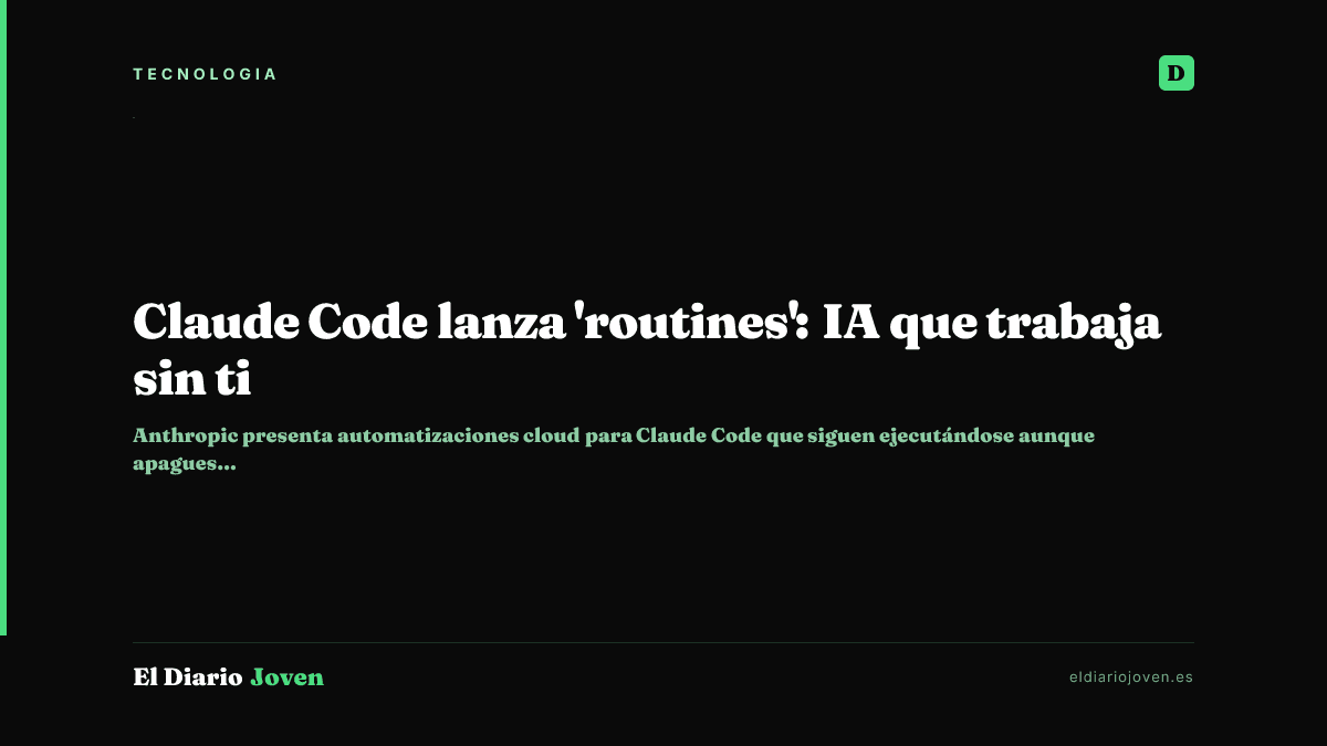 Claude Code lanza 'routines': IA que trabaja sin ti