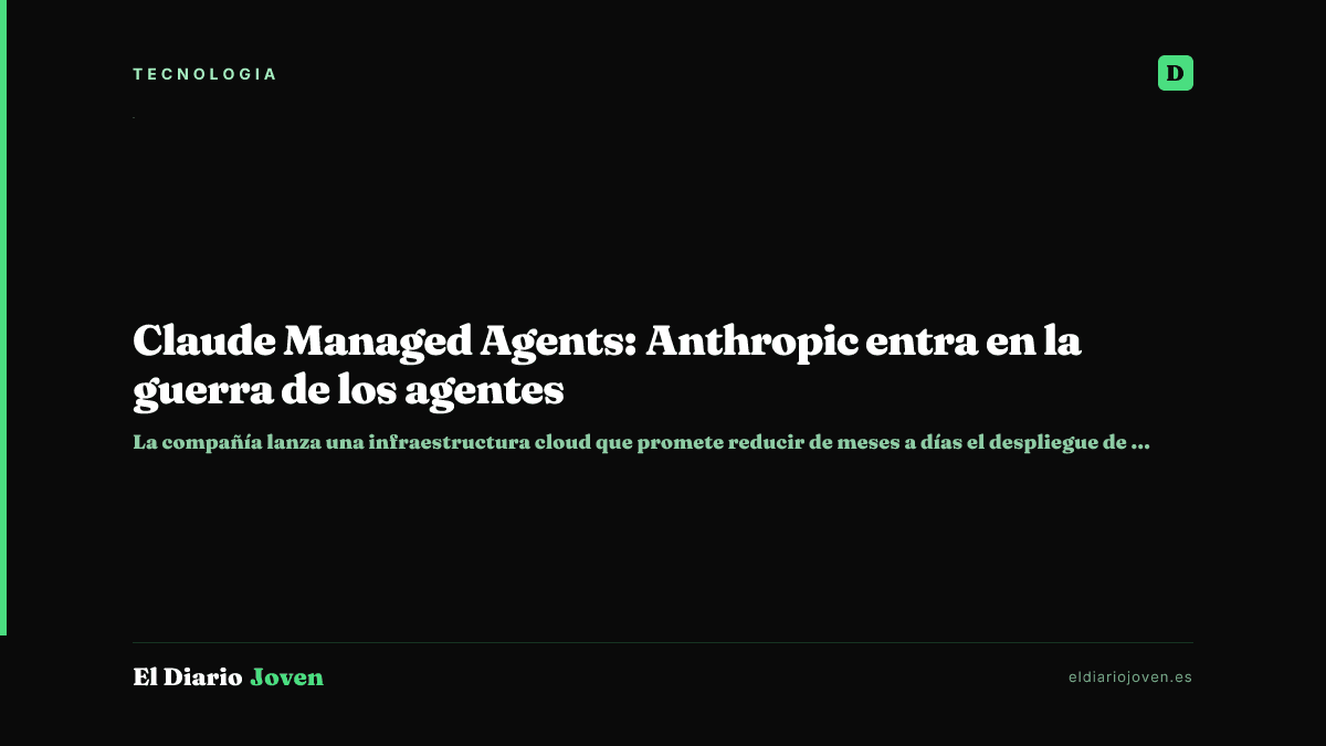 Claude Managed Agents: Anthropic entra en la guerra de los agentes