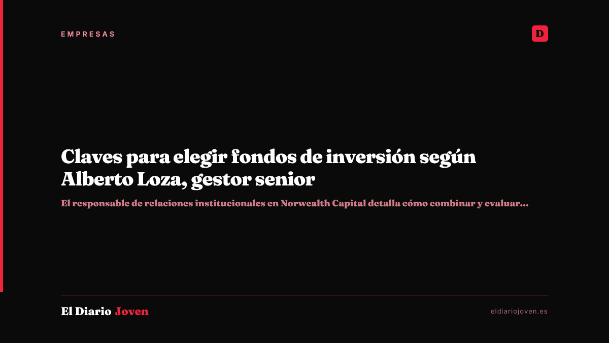 Claves para elegir fondos de inversión según Alberto Loza, gestor senior