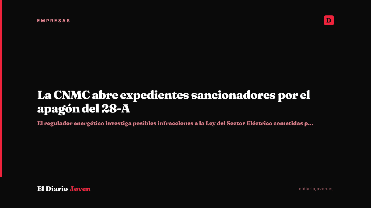 La CNMC abre expedientes sancionadores por el apagón del 28-A