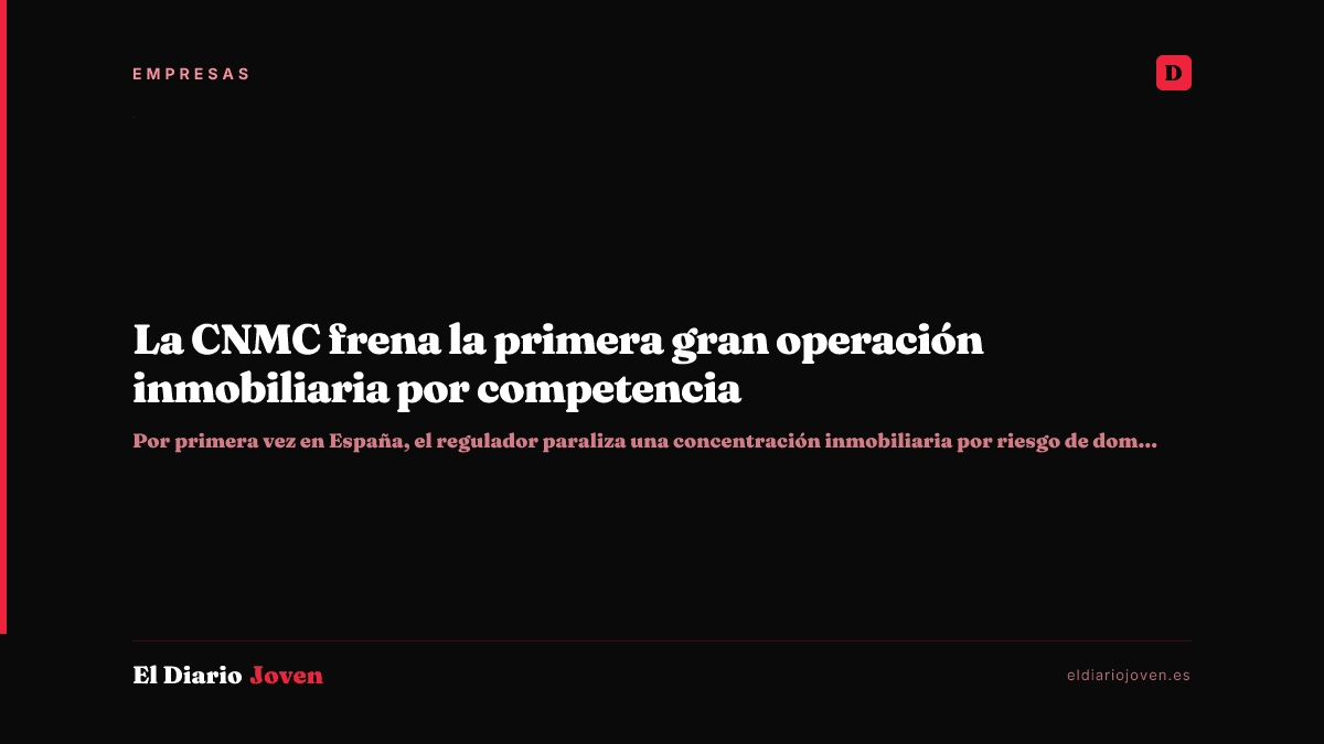 La CNMC frena la primera gran operación inmobiliaria por competencia