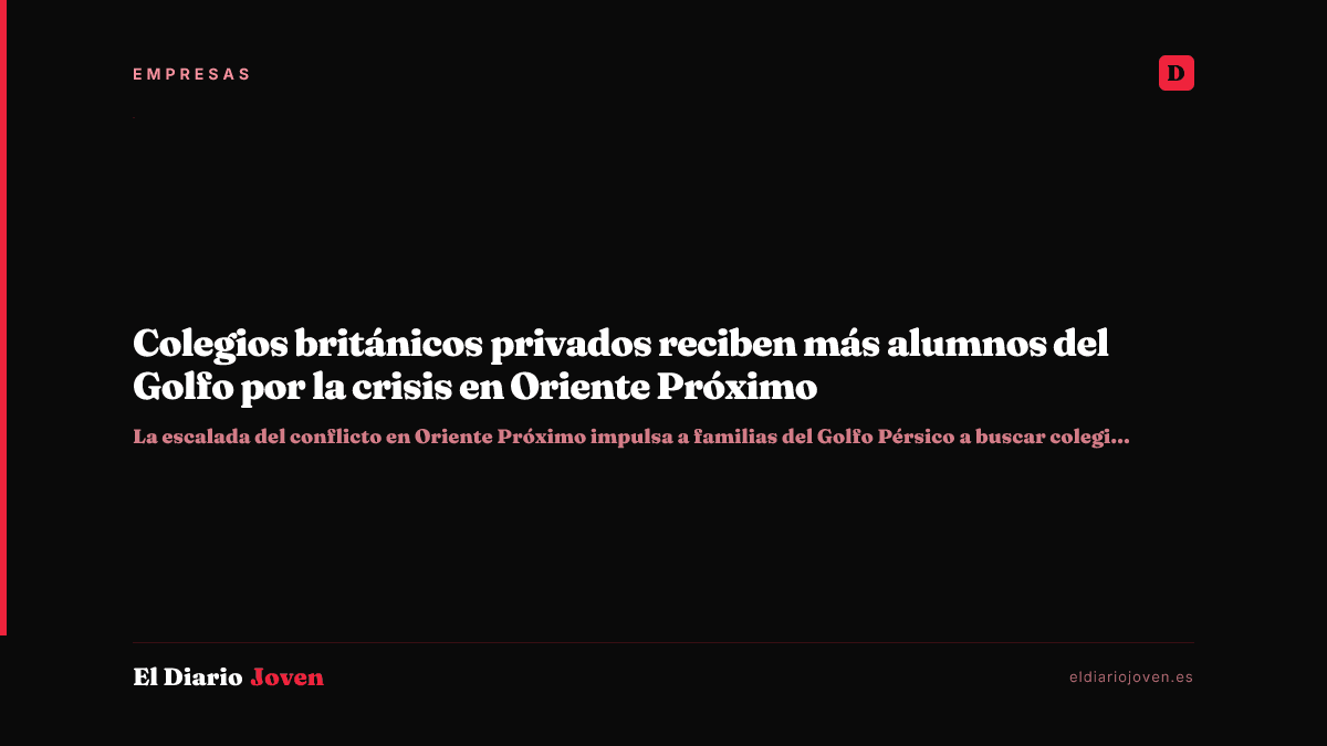 Colegios británicos privados reciben más alumnos del Golfo por la crisis en Oriente Próximo