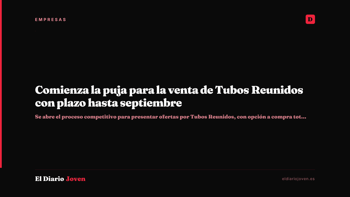 Comienza la puja para la venta de Tubos Reunidos con plazo hasta septiembre