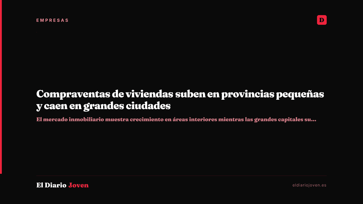 Compraventas de viviendas suben en provincias pequeñas y caen en grandes ciudades