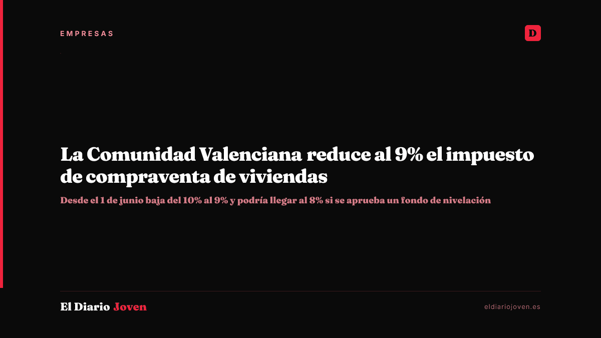 La Comunidad Valenciana reduce al 9% el impuesto de compraventa de viviendas