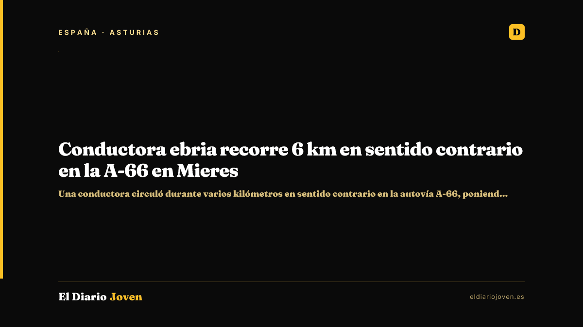 Conductora ebria recorre 6 km en sentido contrario en la A-66 en Mieres