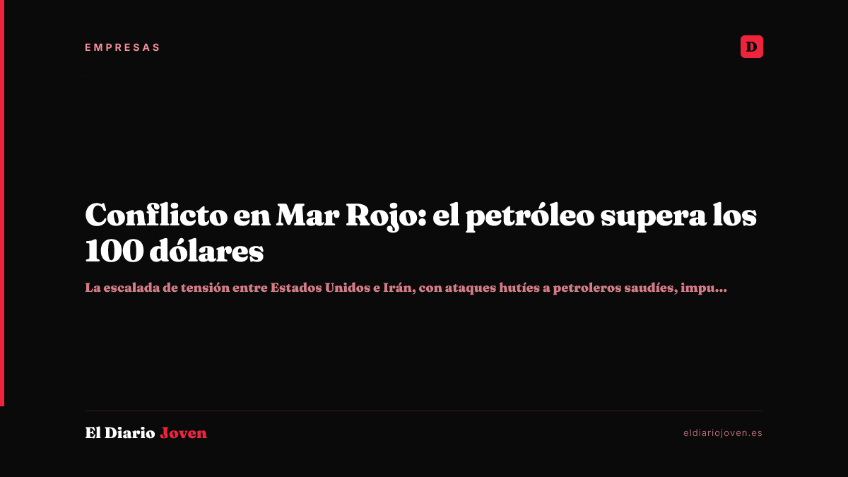 Conflicto en Mar Rojo: el petróleo supera los 100 dólares