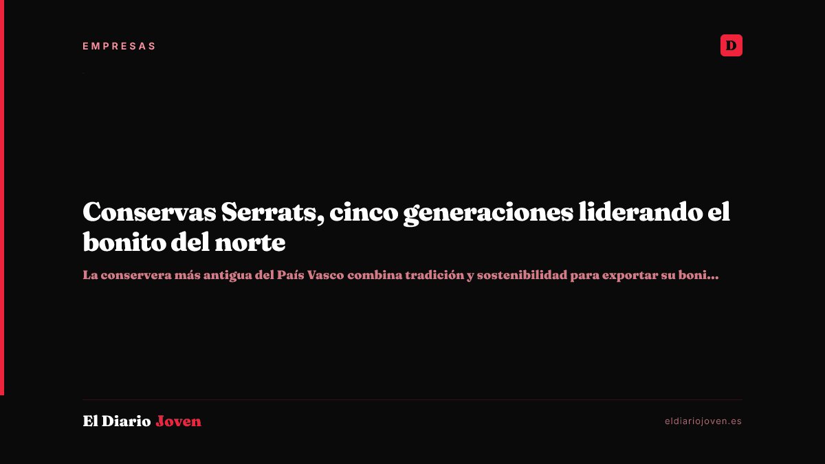 Conservas Serrats, cinco generaciones liderando el bonito del norte