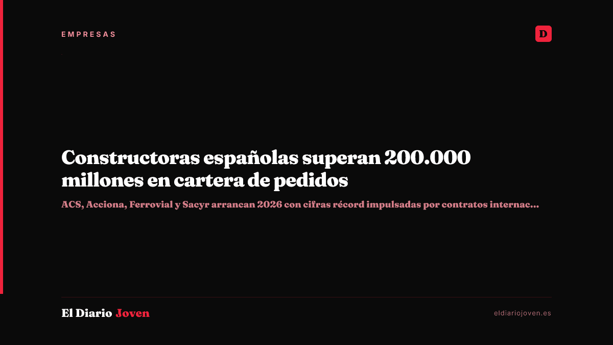 Constructoras españolas superan 200.000 millones en cartera de pedidos