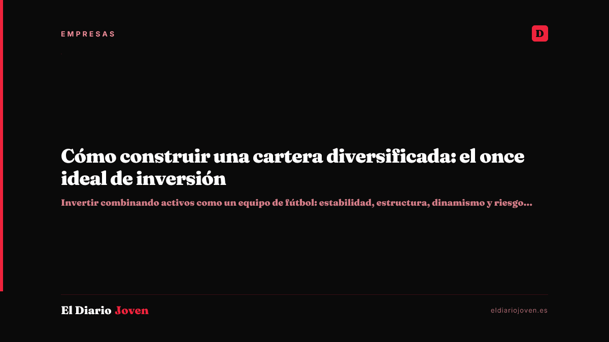 Cómo construir una cartera diversificada: el once ideal de inversión