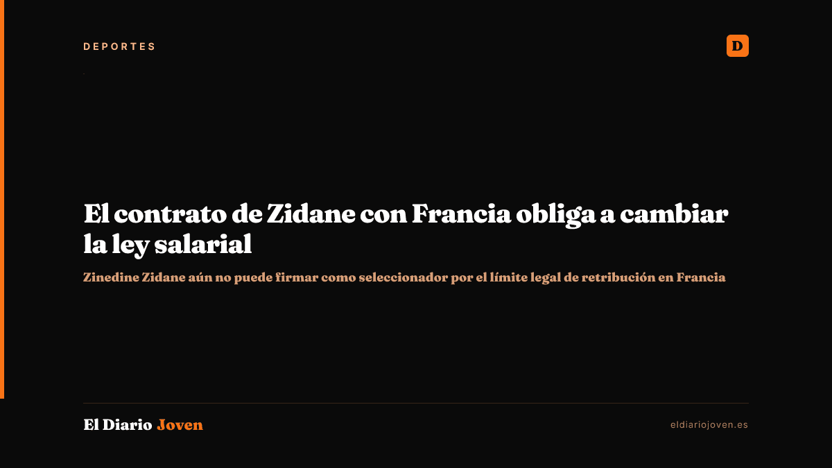 El contrato de Zidane con Francia obliga a cambiar la ley salarial