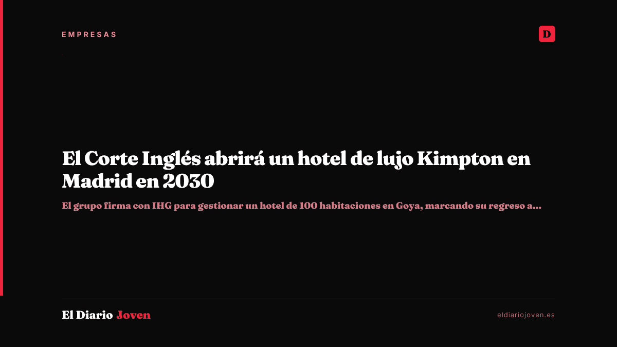 El Corte Inglés abrirá un hotel de lujo Kimpton en Madrid en 2030