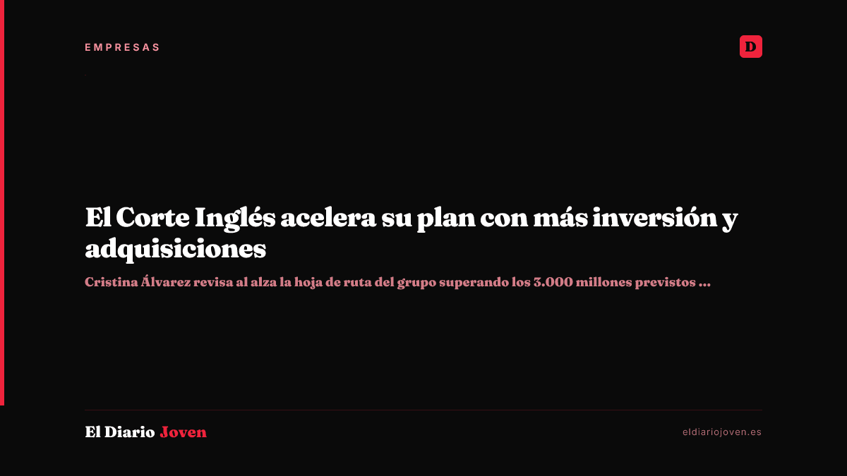 El Corte Inglés acelera su plan con más inversión y adquisiciones