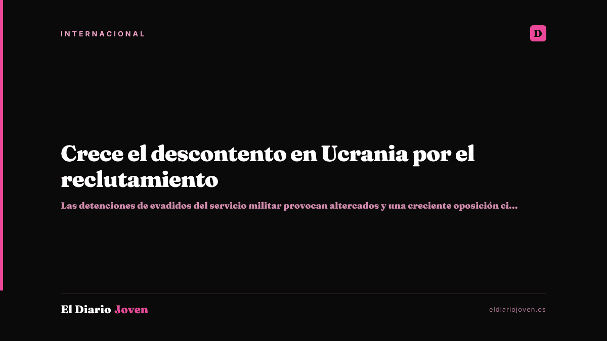 Crece el descontento en Ucrania por el reclutamiento