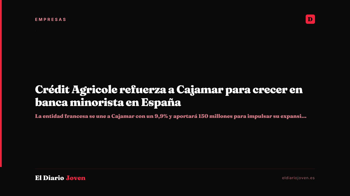 Crédit Agricole refuerza a Cajamar para crecer en banca minorista en España