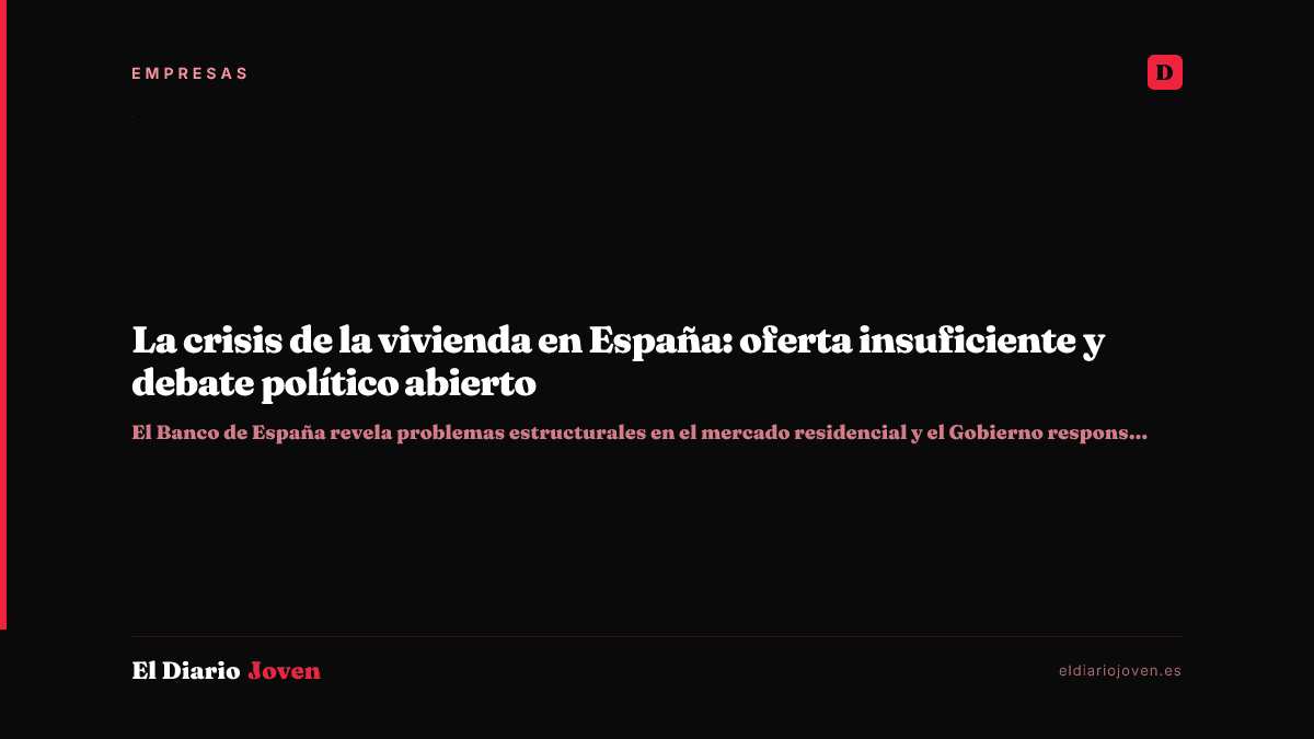 La crisis de la vivienda en España: oferta insuficiente y debate político abierto