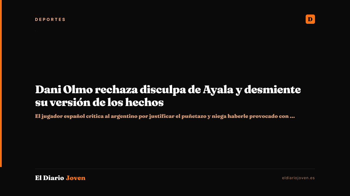 Dani Olmo rechaza disculpa de Ayala y desmiente su versión de los hechos