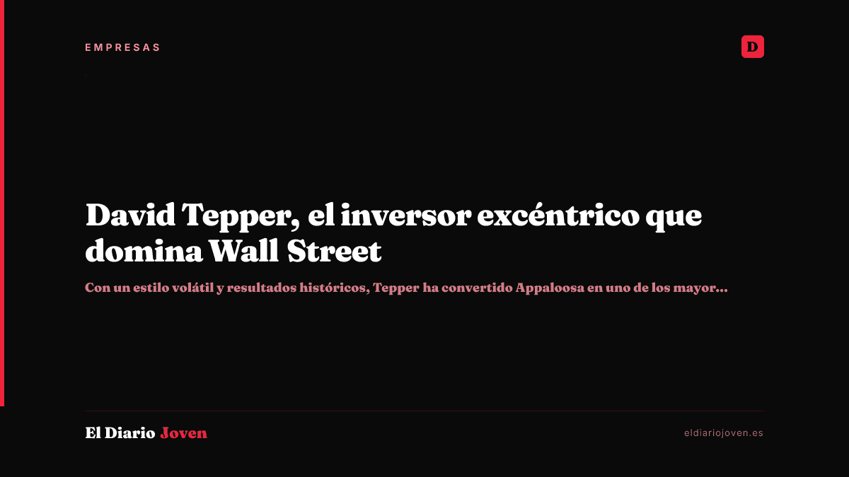 David Tepper, el inversor excéntrico que domina Wall Street