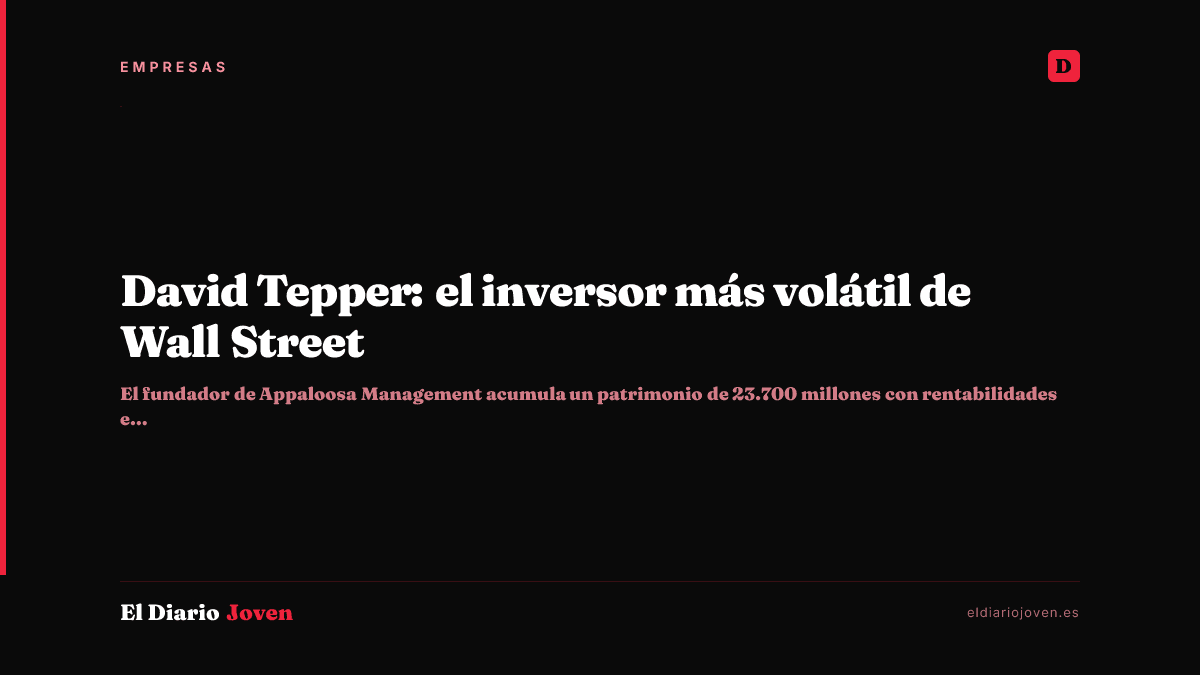 David Tepper: el inversor más volátil de Wall Street