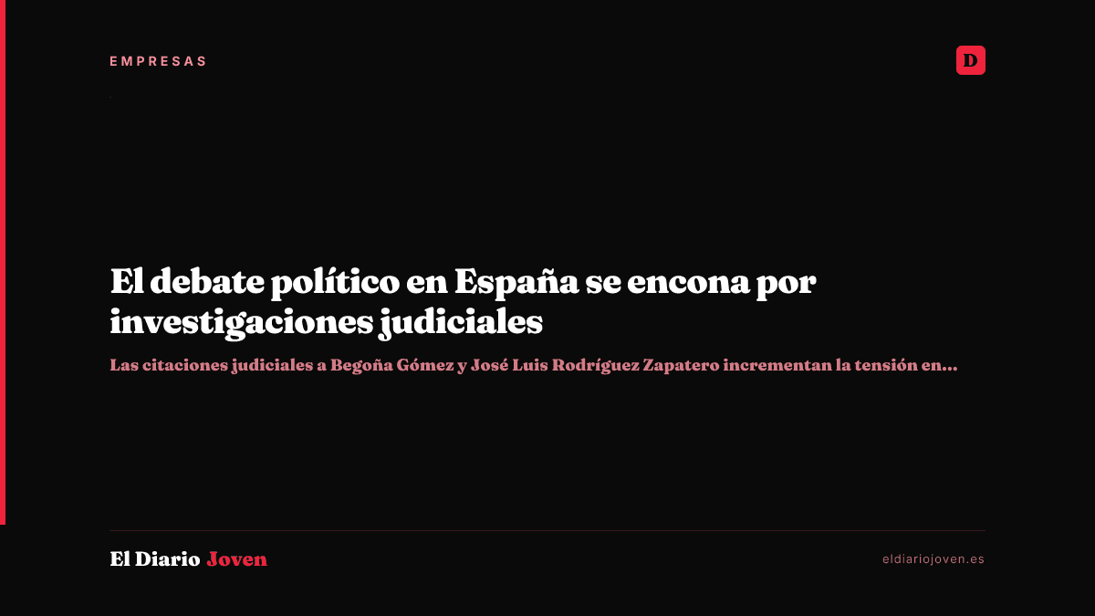 El debate político en España se encona por investigaciones judiciales