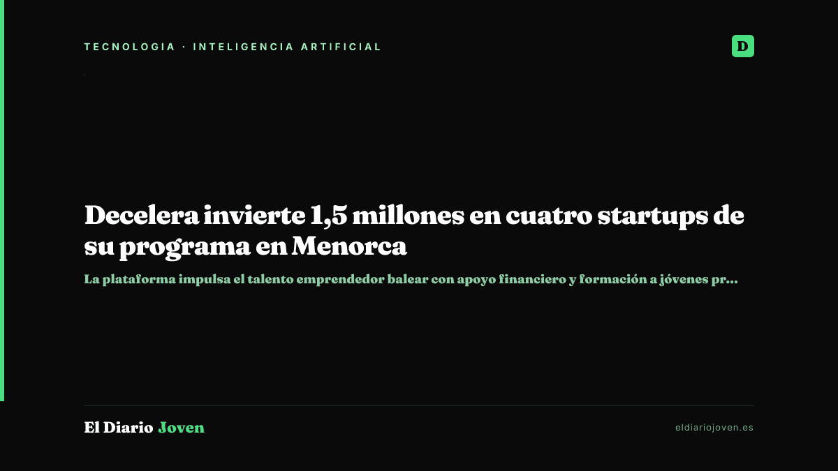 Decelera invierte 1,5 millones en cuatro startups de su programa en Menorca