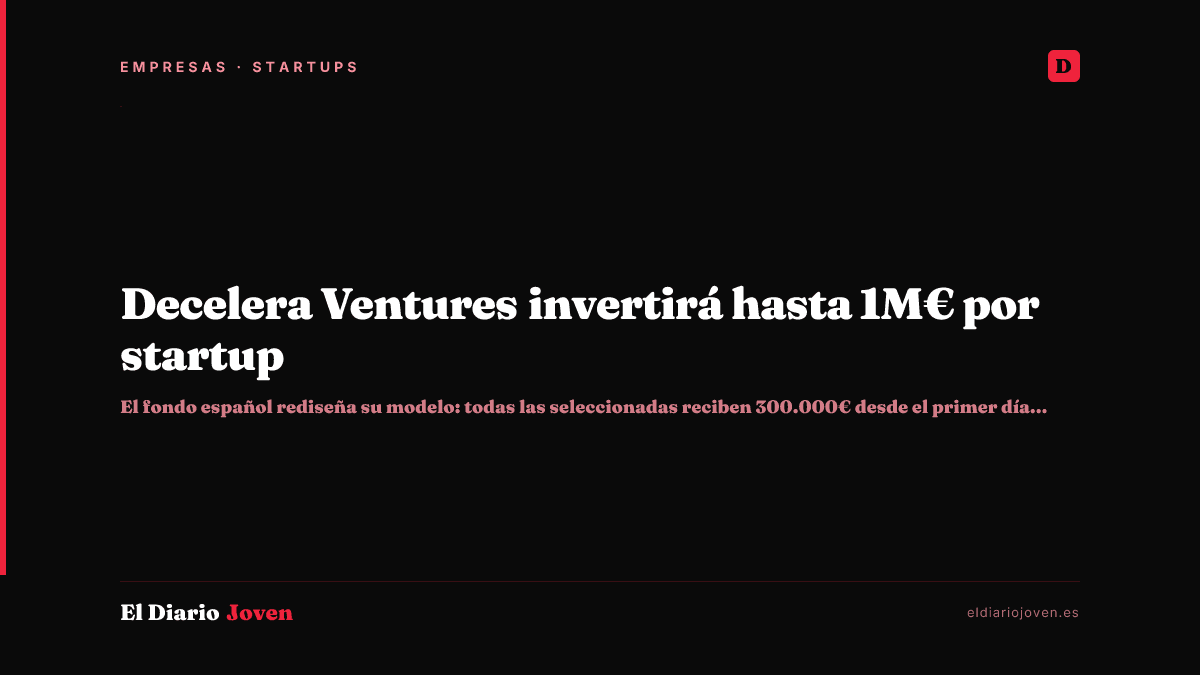Decelera Ventures invertirá hasta 1M€ por startup