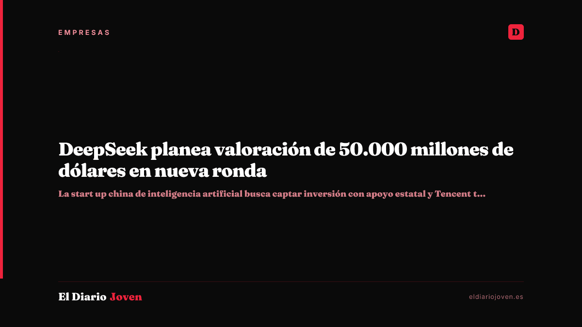 DeepSeek planea valoración de 50.000 millones de dólares en nueva ronda