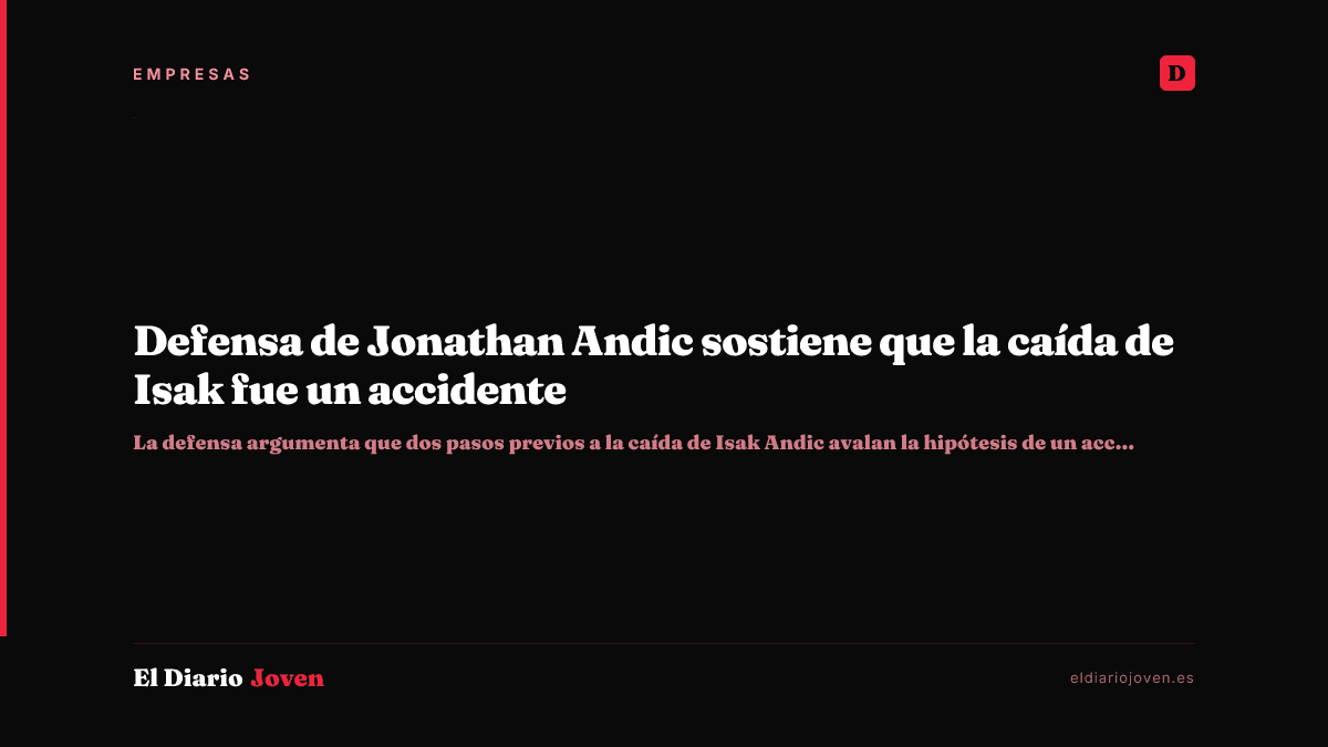 Defensa de Jonathan Andic sostiene que la caída de Isak fue un accidente