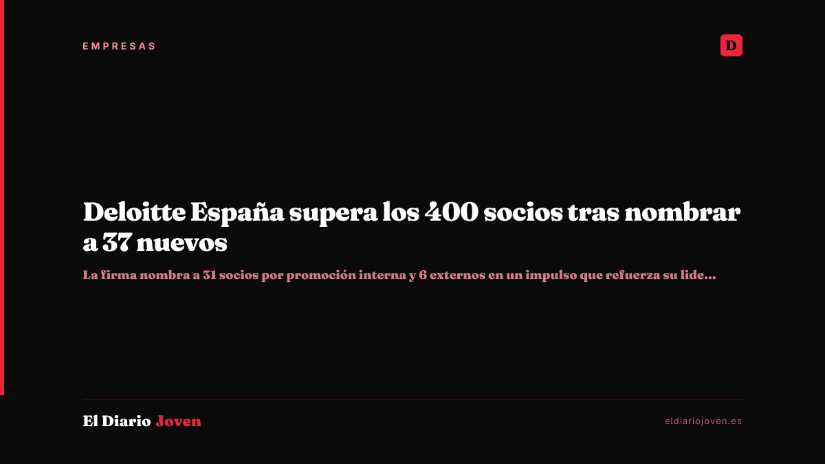 Deloitte España supera los 400 socios tras nombrar a 37 nuevos