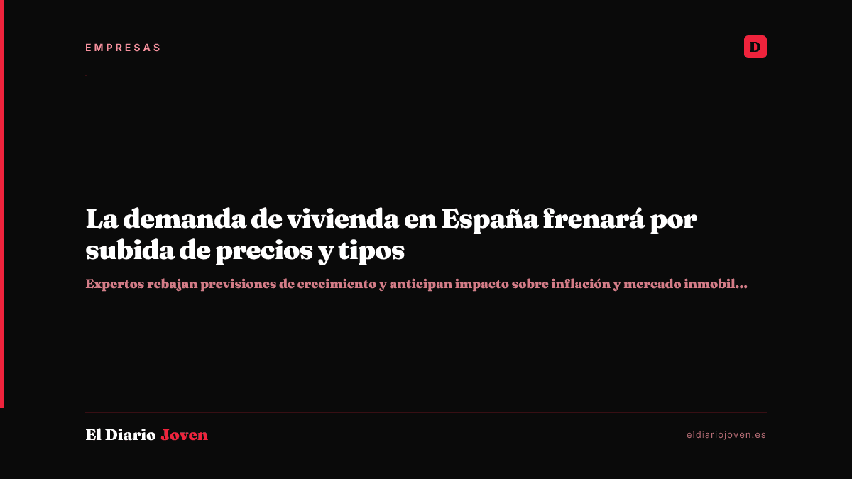 La demanda de vivienda en España frenará por subida de precios y tipos