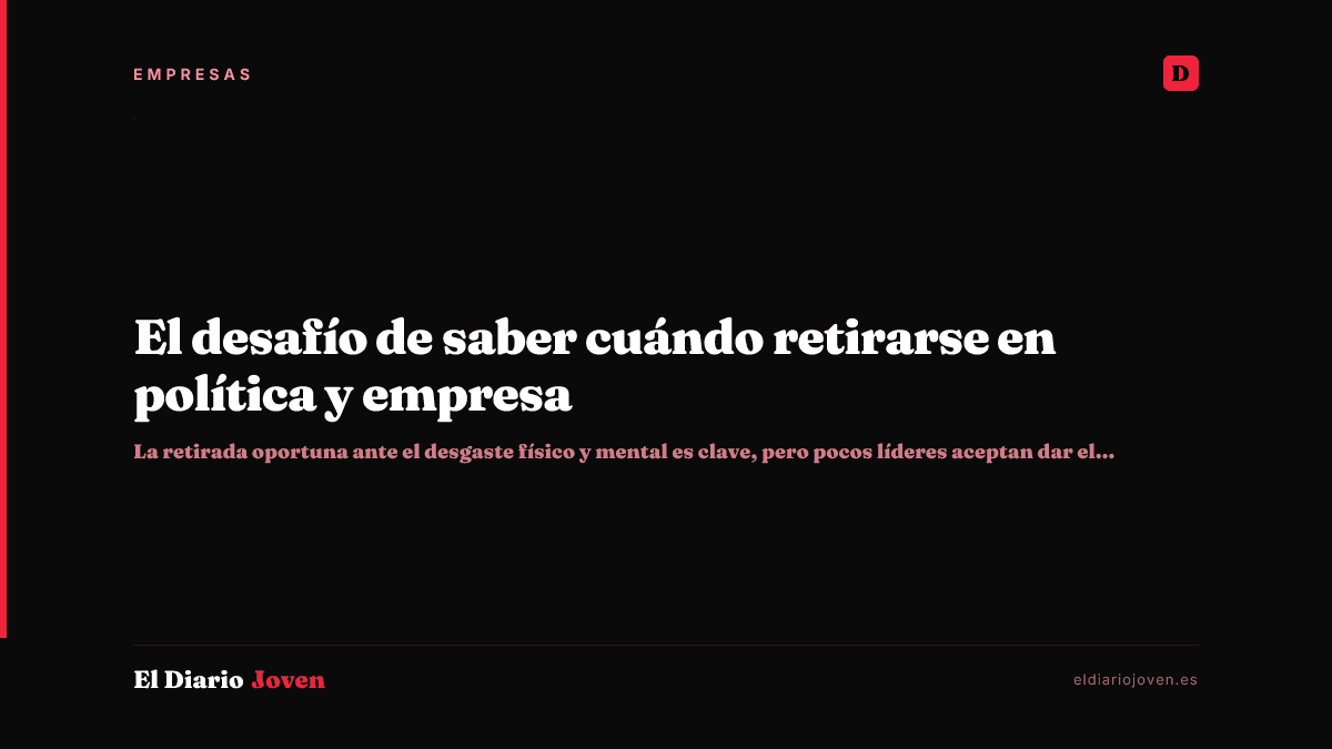 El desafío de saber cuándo retirarse en política y empresa