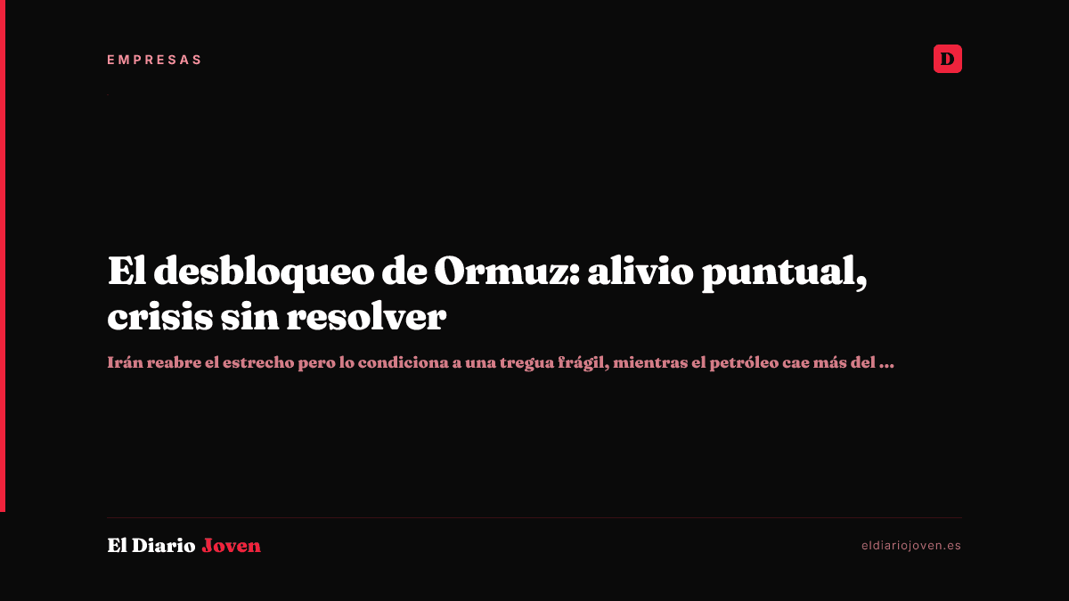 El desbloqueo de Ormuz: alivio puntual, crisis sin resolver