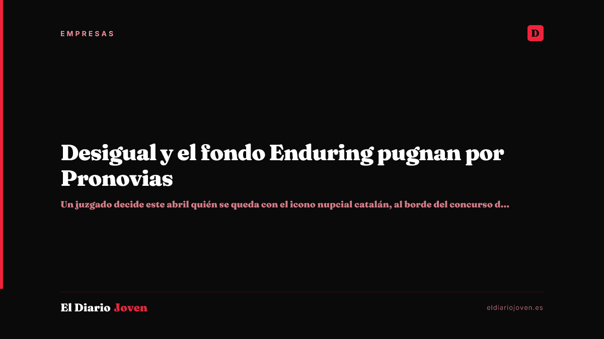 Desigual y el fondo Enduring pugnan por Pronovias