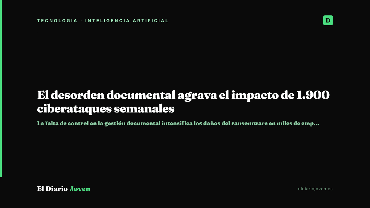 El desorden documental agrava el impacto de 1.900 ciberataques semanales