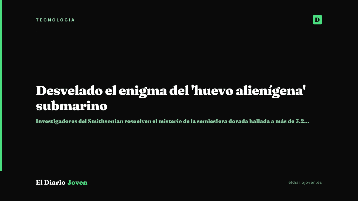 Desvelado el enigma del 'huevo alienígena' submarino