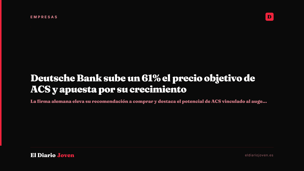Deutsche Bank sube un 61% el precio objetivo de ACS y apuesta por su crecimiento