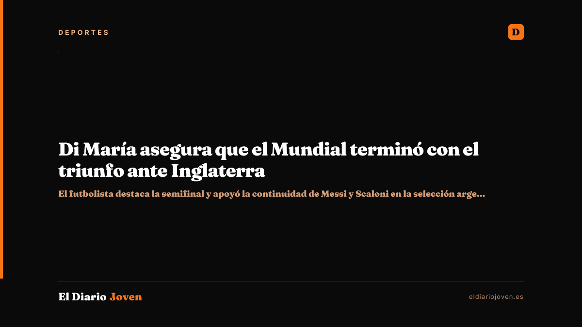 Di María asegura que el Mundial terminó con el triunfo ante Inglaterra