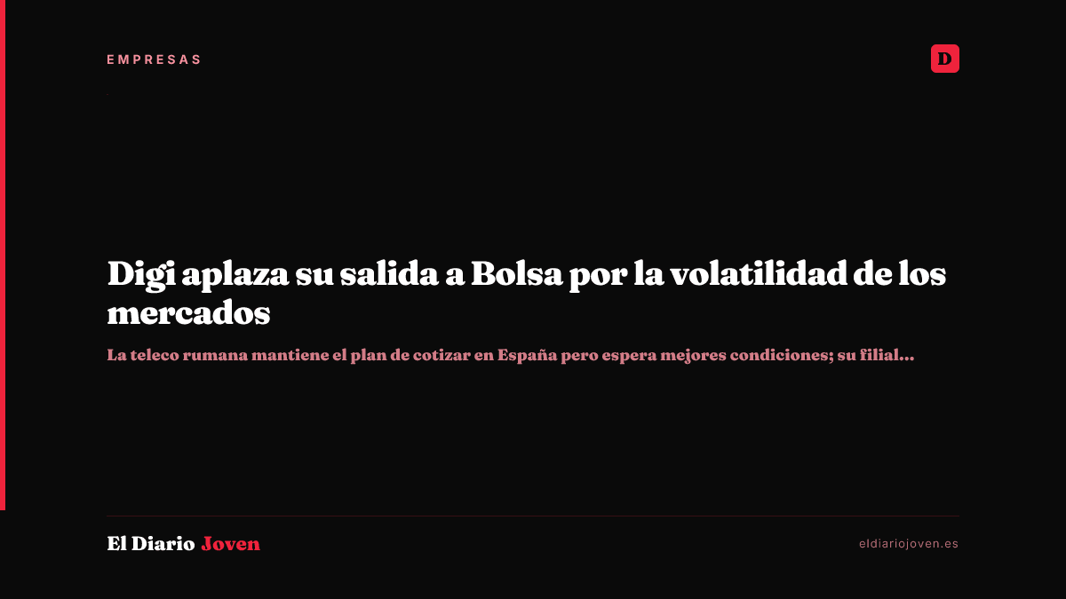 Digi aplaza su salida a Bolsa por la volatilidad de los mercados