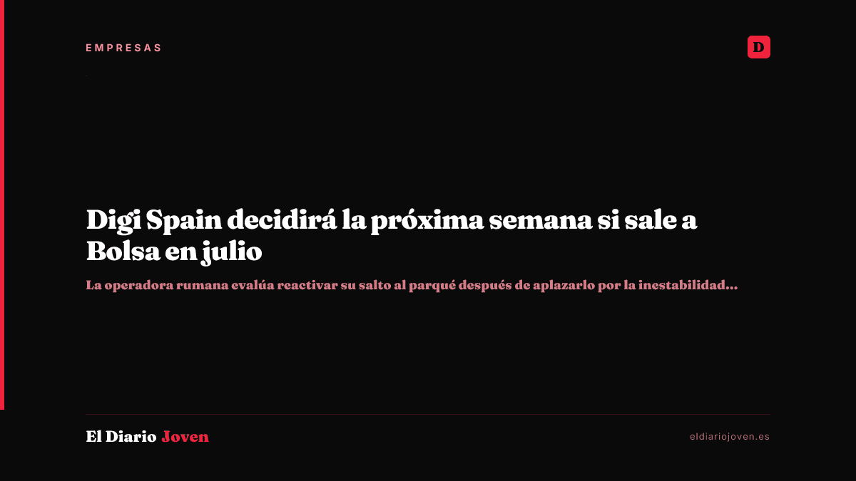 Digi Spain decidirá la próxima semana si sale a Bolsa en julio