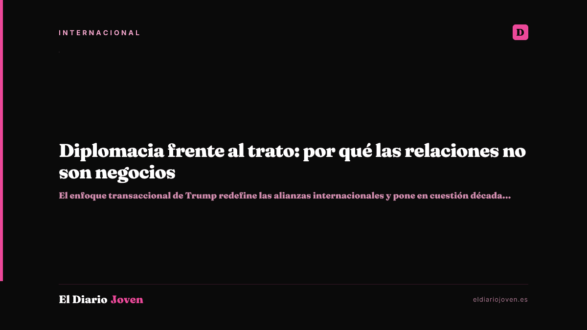 Diplomacia frente al trato: por qué las relaciones no son negocios